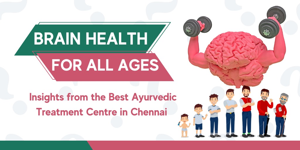 Brain Health for All Ages – Insights from the Best Ayurvedic Treatment Centre in Chennai